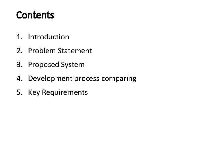 Contents 1. Introduction 2. Problem Statement 3. Proposed System 4. Development process comparing 5.