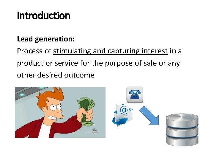 Introduction Lead generation: Process of stimulating and capturing interest in a …. product or