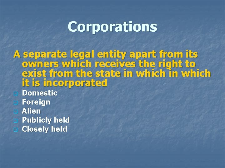Corporations A separate legal entity apart from its owners which receives the right to