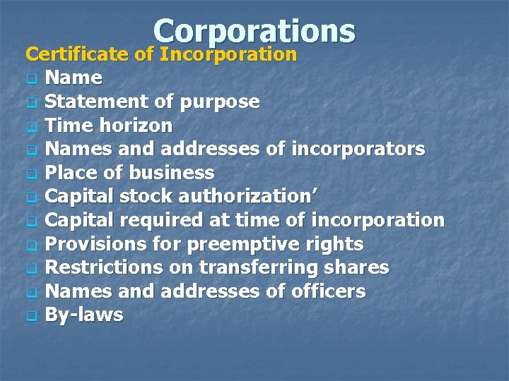 Corporations Certificate of Incorporation q Name q Statement of purpose q Time horizon q