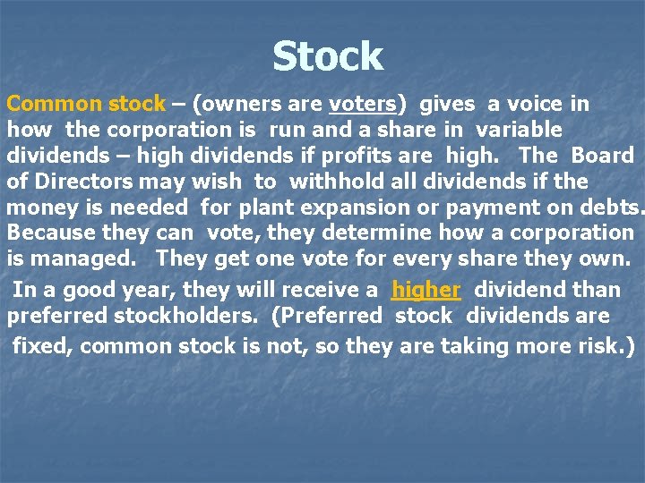 Stock Common stock – (owners are voters) gives a voice in how the corporation