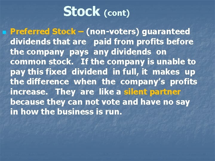 Stock (cont) n Preferred Stock – (non-voters) guaranteed dividends that are paid from profits