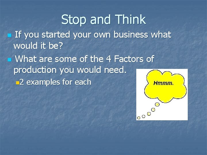 Stop and Think If you started your own business what would it be? n