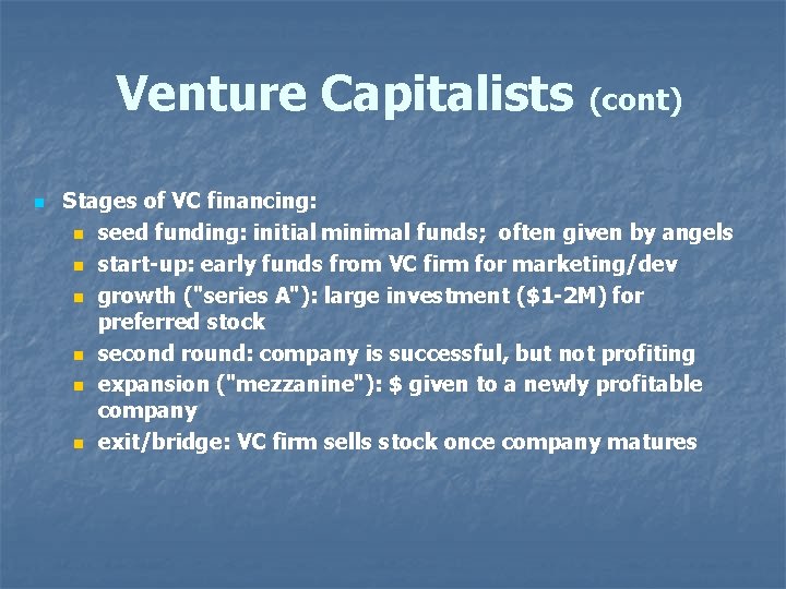 Venture Capitalists n (cont) Stages of VC financing: n seed funding: initial minimal funds;