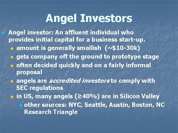 Angel Investors n Angel investor: An affluent individual who provides initial capital for a