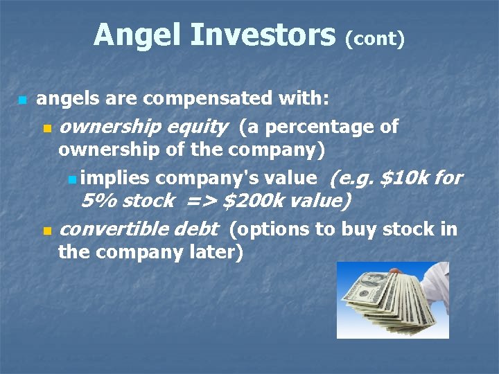 Angel Investors n (cont) angels are compensated with: n ownership equity (a percentage of