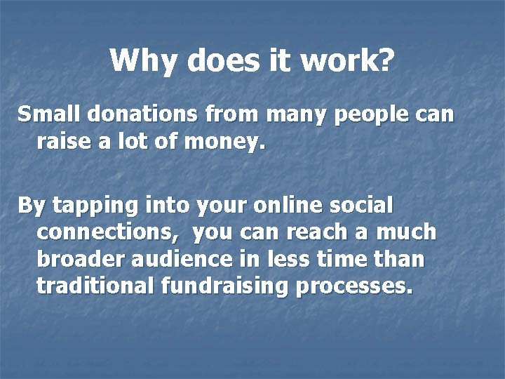 Why does it work? Small donations from many people can raise a lot of