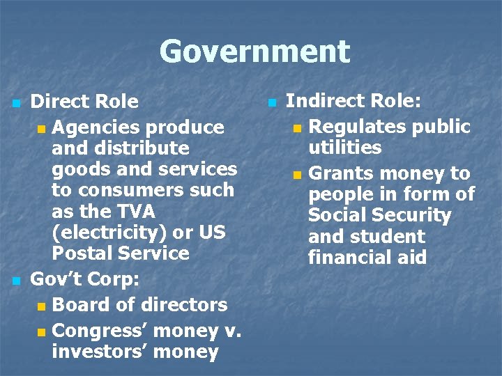 Government n n Direct Role n Agencies produce and distribute goods and services to