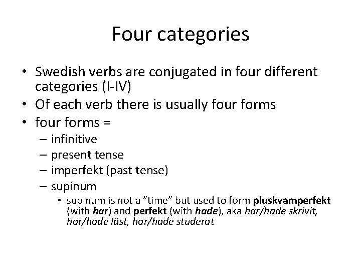 Four categories • Swedish verbs are conjugated in four different categories (I-IV) • Of