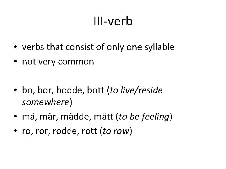 III-verb • verbs that consist of only one syllable • not very common •