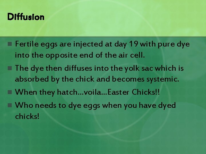 Diffusion Fertile eggs are injected at day 19 with pure dye into the opposite