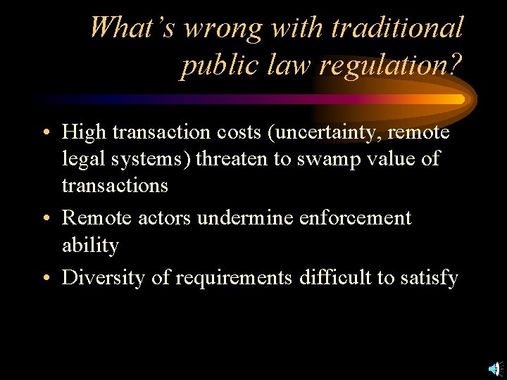 What’s wrong with traditional public law regulation? • High transaction costs (uncertainty, remote legal