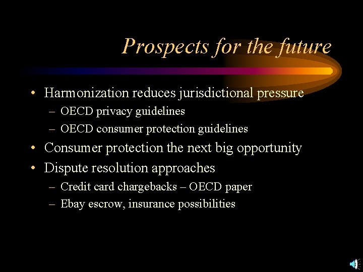 Prospects for the future • Harmonization reduces jurisdictional pressure – OECD privacy guidelines –