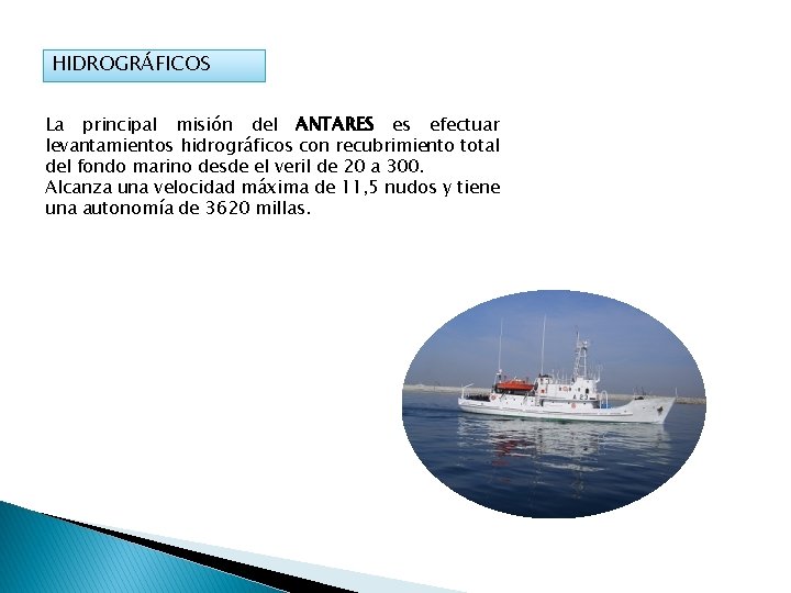 HIDROGRÁFICOS La principal misión del ANTARES es efectuar levantamientos hidrográficos con recubrimiento total del