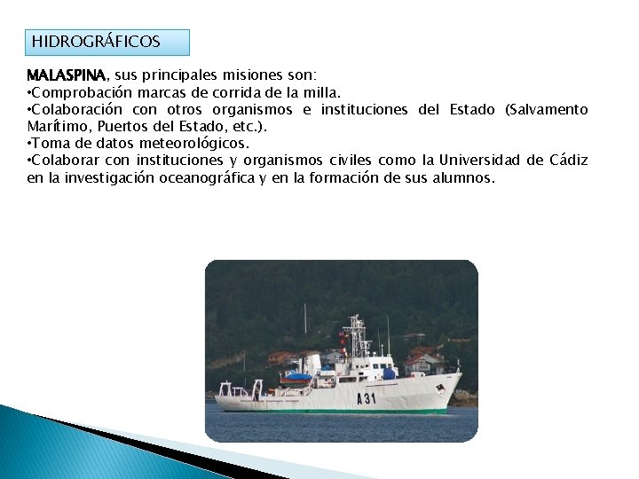 HIDROGRÁFICOS MALASPINA, sus principales misiones son: • Comprobación marcas de corrida de la milla.