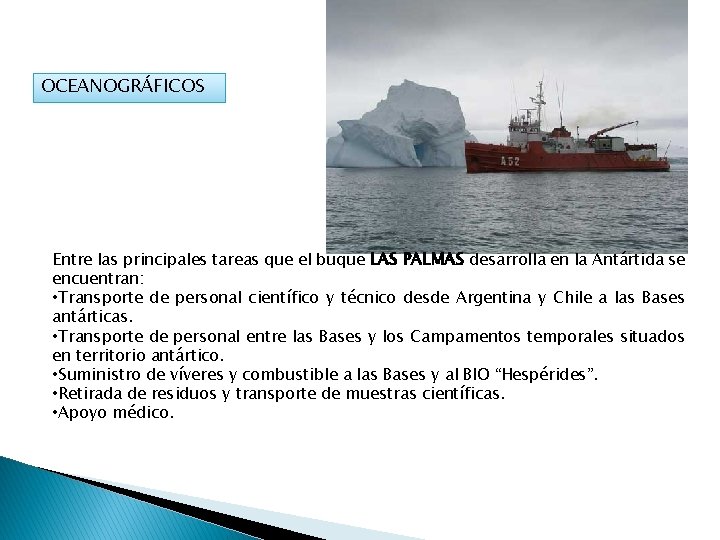 OCEANOGRÁFICOS Entre las principales tareas que el buque LAS PALMAS desarrolla en la Antártida