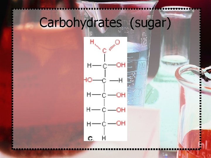 Carbohydrates (sugar) 