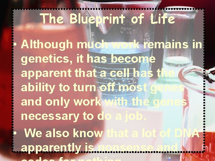 The Blueprint of Life • Although much work remains in genetics, it has become