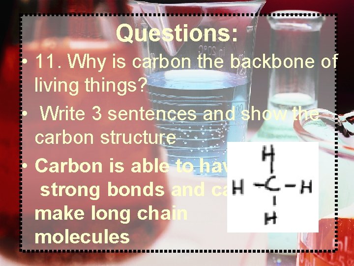 Questions: • 11. Why is carbon the backbone of living things? • Write 3