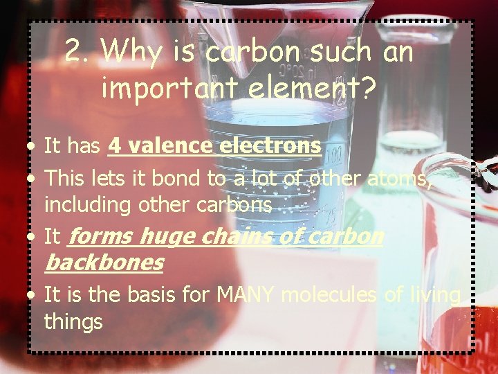 2. Why is carbon such an important element? • It has 4 valence electrons