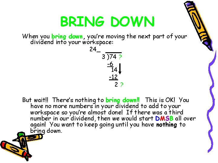 BRING DOWN When you bring down, you’re moving the next part of your dividend