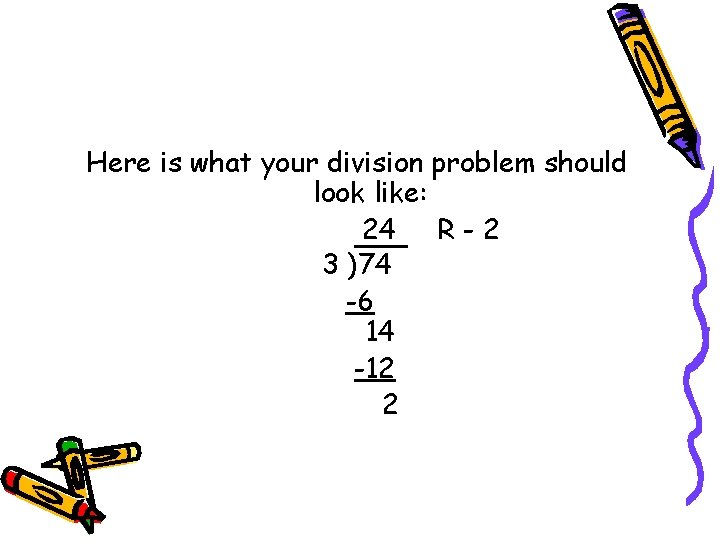 Here is what your division problem should look like: 24 R - 2 3