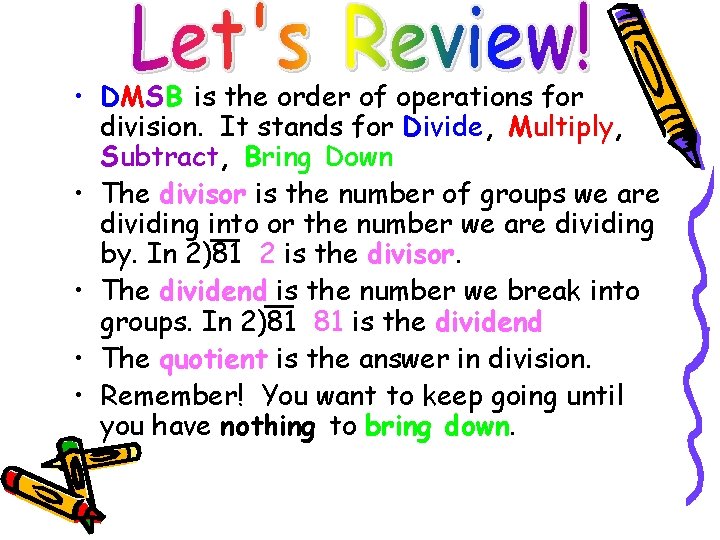  • DMSB is the order of operations for division. It stands for Divide,
