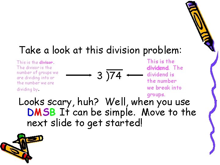 Take a look at this division problem: This is the divisor. The divisor is