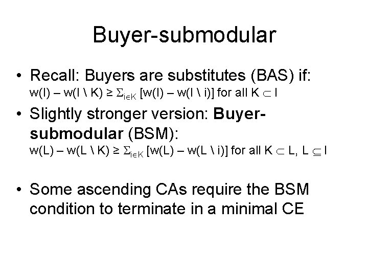 Buyer-submodular • Recall: Buyers are substitutes (BAS) if: w(I) – w(I  K) ≥