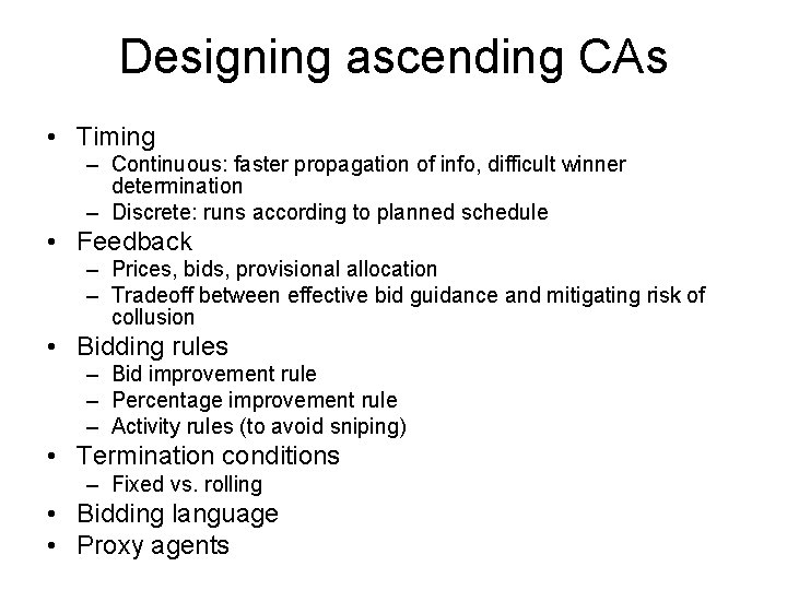 Designing ascending CAs • Timing – Continuous: faster propagation of info, difficult winner determination