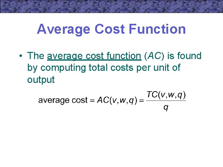 Average Cost Function • The average cost function (AC) is found by computing total