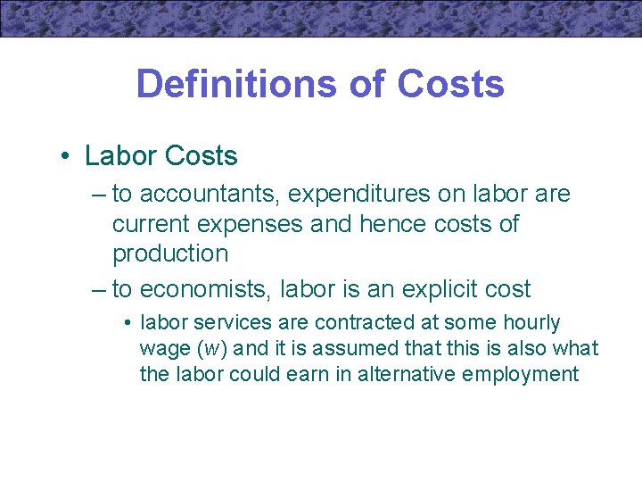 Definitions of Costs • Labor Costs – to accountants, expenditures on labor are current