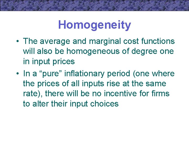 Homogeneity • The average and marginal cost functions will also be homogeneous of degree