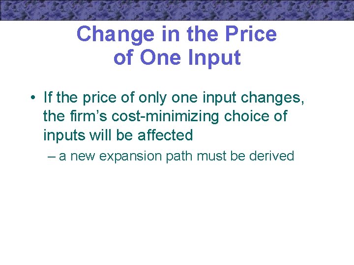 Change in the Price of One Input • If the price of only one