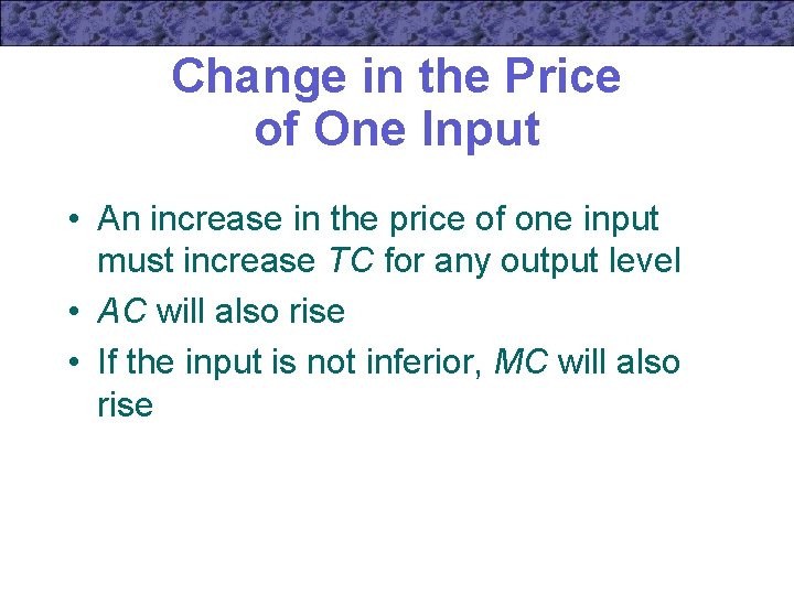 Change in the Price of One Input • An increase in the price of