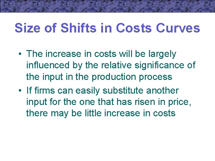 Size of Shifts in Costs Curves • The increase in costs will be largely