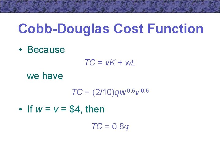 Cobb-Douglas Cost Function • Because TC = v. K + w. L we have