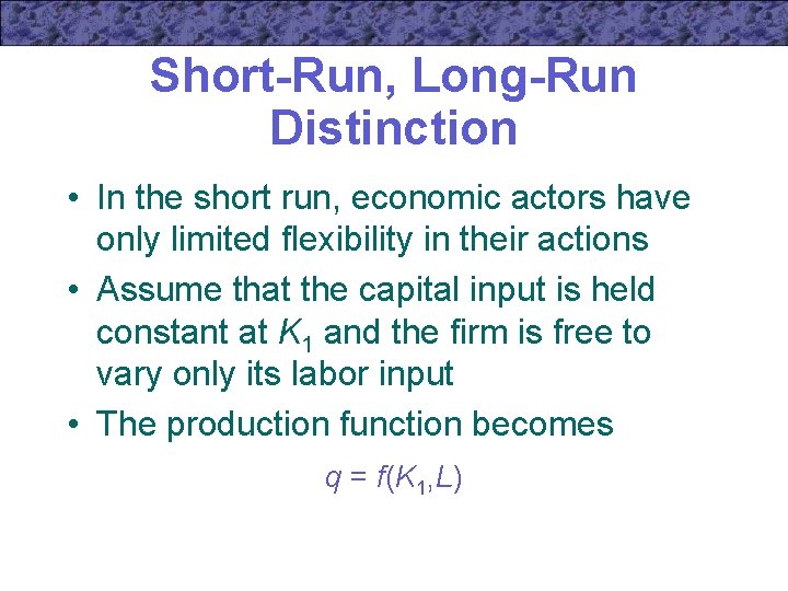 Short-Run, Long-Run Distinction • In the short run, economic actors have only limited flexibility