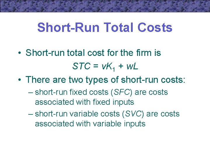 Short-Run Total Costs • Short-run total cost for the firm is STC = v.