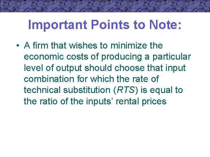 Important Points to Note: • A firm that wishes to minimize the economic costs