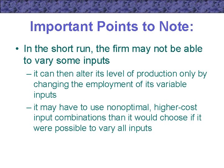 Important Points to Note: • In the short run, the firm may not be