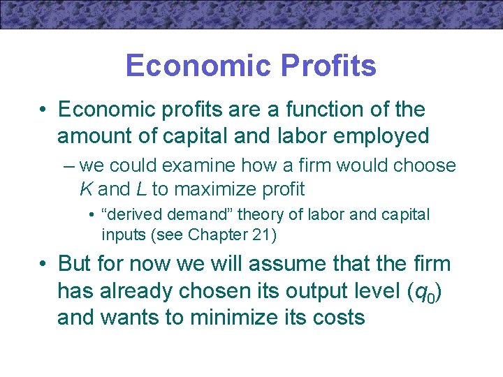 Economic Profits • Economic profits are a function of the amount of capital and