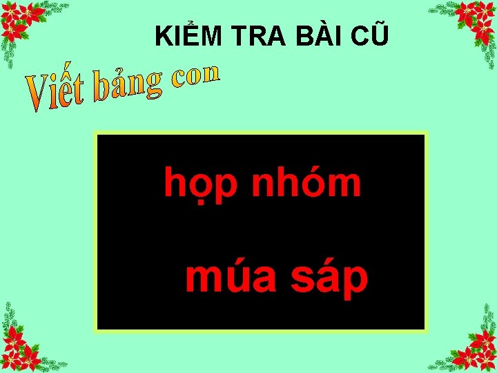 KIỂM TRA BÀI CŨ họp nhóm múa sáp 