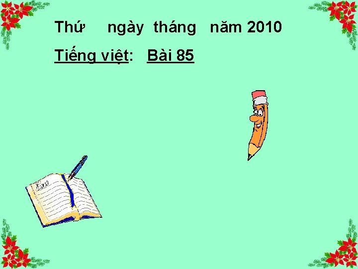 Thứ ngày tháng năm 2010 Tiếng việt: Bài 85 