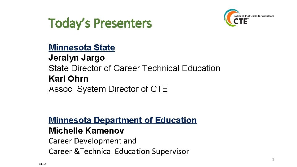 Today’s Presenters Minnesota State Jeralyn Jargo State Director of Career Technical Education Karl Ohrn