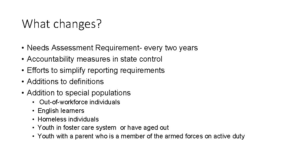 What changes? • • • Needs Assessment Requirement- every two years Accountability measures in