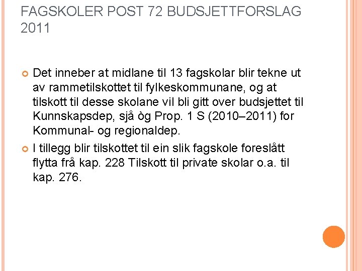 FAGSKOLER POST 72 BUDSJETTFORSLAG 2011 Det inneber at midlane til 13 fagskolar blir tekne