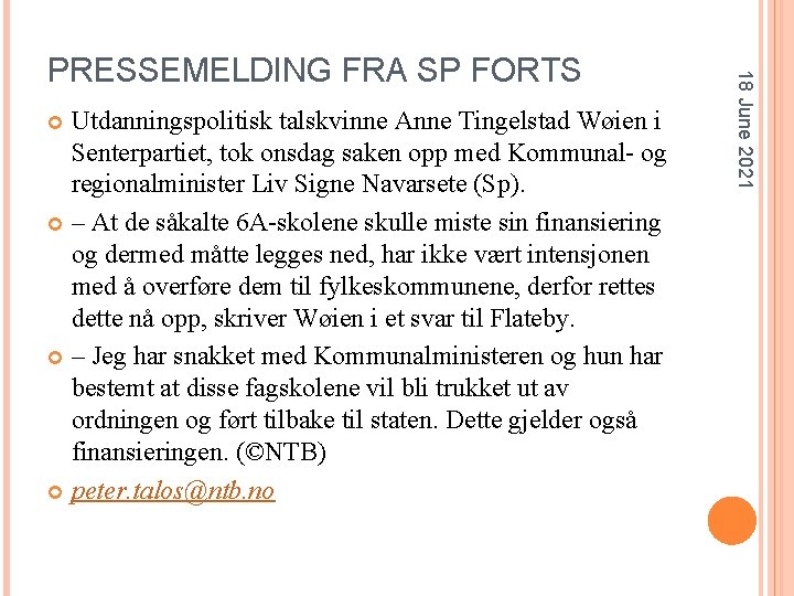 Utdanningspolitisk talskvinne Anne Tingelstad Wøien i Senterpartiet, tok onsdag saken opp med Kommunal- og