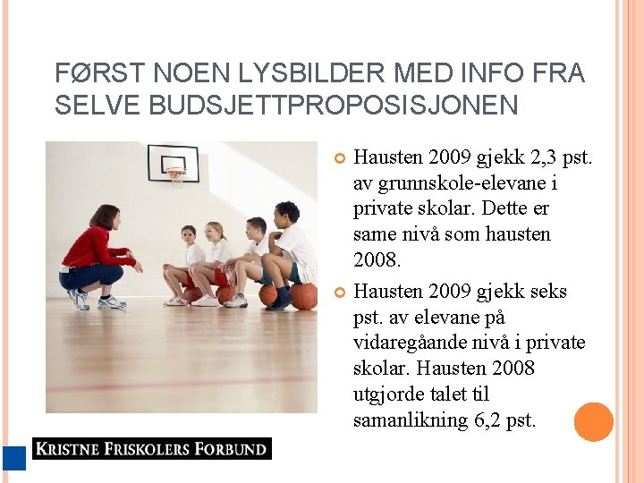 FØRST NOEN LYSBILDER MED INFO FRA SELVE BUDSJETTPROPOSISJONEN Hausten 2009 gjekk 2, 3 pst.