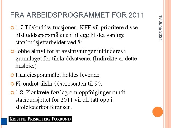  1. 7. Tilskuddssituasjonen. KFF vil prioritere disse tilskuddsspørsmålene i tillegg til det vanlige